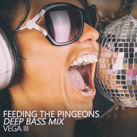 Vega III - Feeding the Pingeons (Deep Bass Mix)