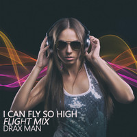 Drax Man - I Can Fly so High (Flight Mix)