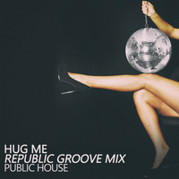 Public House - Hug Me (Republic Groove Mix)