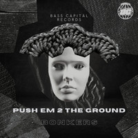 Bonkers - Push Em 2 The Ground (Explicit)