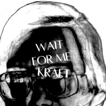 Wait For Me - Kraft