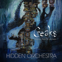 Hidden Orchestra - Creaks: Bonus, Live & Remixes