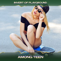 Invert Of Playground - Among Teen (Thomas Broomfield's V6 Mix, 24 Bit Remastered))