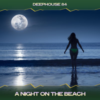 Deephouse 84 - A Night on the Beach (24 Bit Remastered)