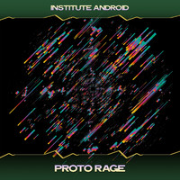 Institute Android - Proto Rage (Type II Mix, 24 Bit Remastered)