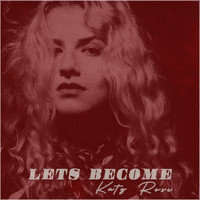 Katy Rose - Let's Become