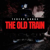 Teresa Banks - The Old Train (Explicit)