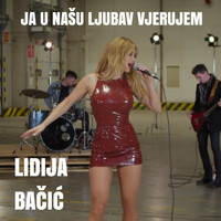 Lidija Bačić - Ja u našu ljubav vjerujem