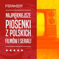 Piramidy - Najpiękniejsze piosenki z polskich filmów i seriali