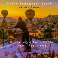 Ayenn Legagneur Stark - We Deserve Each Other (Version Guitar) [feat. Tze Liew]