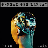 Thread the Lariat - Head Case