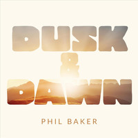 Phil Baker - Dusk & Dawn