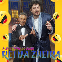 Z-Maguinho do Piauí - Rei da Zueira