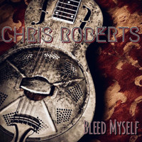 Chris Roberts - Bleed Myself