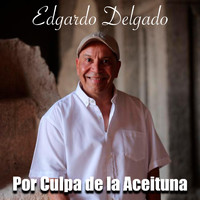 Edgardo Delgado - Por Culpa de la Aceituna