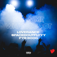 LoveRance - showmewhatyougot (feat. SpacedOutFly & FYBboog) (Explicit)