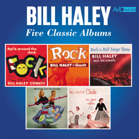 Bill Haley - Five Classic Albums (Rock Around the Clock / Rock with Bill Haley / Rock 'N' Roll Stage Show / Rockin’ Around the World / Bill Haley's Chicks) (Digitally Remastered)