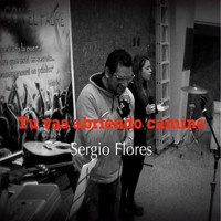 Sergio Flores - Tu vas abriendo camino (Completa)