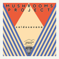 Mushrooms Project - Caldosavana EP