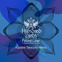 A Hundred Birds - Found Love (feat. TeN) (Kaztake Takeuchi Remix)