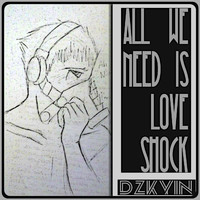DZKYIN - All We Need Is Love Shock