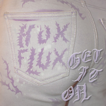 Hux Flux - Get it on (Explicit)