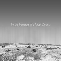 mcthfg - To Be Remade We Must Decay