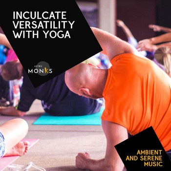 Various Artists - Inculcate Versatility with Yoga - Ambient and Serene Music