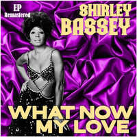 Shirley Bassey - What Now My Love (Remastered)
