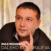 Rule Mujanovic - Daleko Od Sarajeva