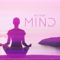 Healing Yoga Meditation Music Consort - Fix Your Mind - Mentally Relaxing Music For Meditation, Relaxation, Stress Reduction