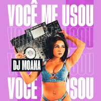 DJ Moana - Você Me Usou (Explicit)
