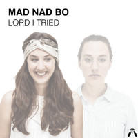Mad Nad Bo - Lord I Tried