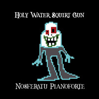Nosferatu Pianoforte - Holy Water Squirt Gun