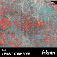 DNF - I Want Your Soul