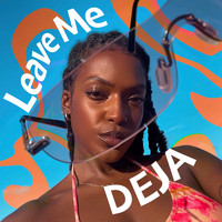 Deja - Leave Me (Explicit)