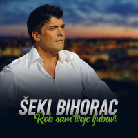 Seki Bihorac - Rob Sam Tvoje Ljubavi