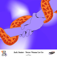 Jack Junior - Never Wanna Let Go