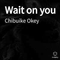 chibuike okey - Wait on you