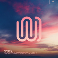 Mauve - Slowed & Reverbed (Volume 1)