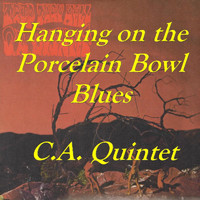C.a. Quintet - Hanging on the Porcelain Bowl Blues