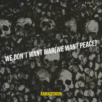 Armageddon - We Don't Want War (We Want Peace)