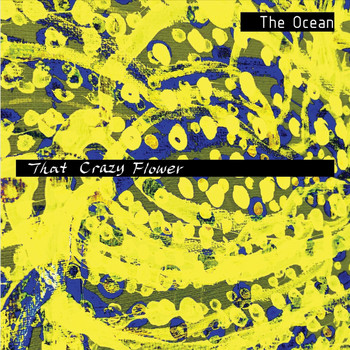 The Ocean - That Crazy Flower