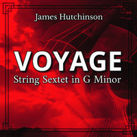 James Hutchinson - "Voyage": String Sextet in G Minor
