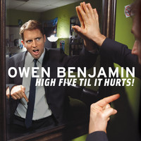 Owen Benjamin - High Five Til It Hurts! (Explicit)