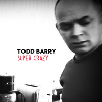 Todd Barry - Super Crazy (Explicit)