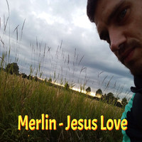 Merlin - Jesus Love