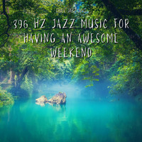 Chill Jazz Days - 396 Hz Jazz Music for Having an Awesome Weekend