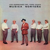 Los Gorriones Del Topo Chico - Musica Norteña