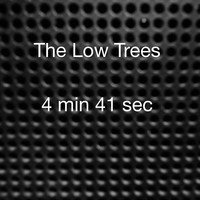 The Low Trees - 4 Min 41 Sec